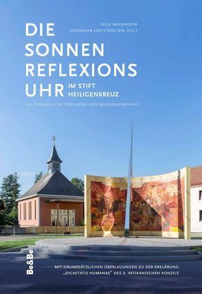 Die Sonnenreflexionsuhr im Stift Heiligenkreuz als Denkmal für Gewissens- und Religionsfreiheit von Liechtenstein,  Gundakar, Mayrhofer,  Felix