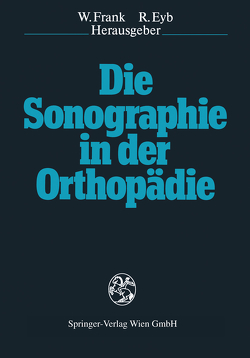 Die Sonographie in der Orthopädie von Eyb,  Richard, Frank,  Werner