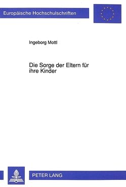 Die Sorge der Eltern für ihre Kinder von Mottl,  Ingeborg