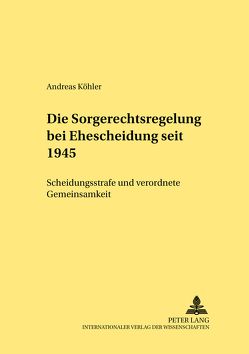 Die Sorgerechtsregelungen bei Ehescheidung seit 1945 von Koehler,  Andreas