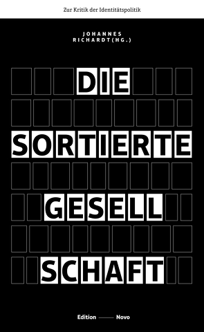 Die sortierte Gesellschaft von Appleton,  Josie, Beppler-Spahl,  Sabine, Black,  Tim, Feddersen,  Jan, Furedi,  Frank, Held,  Gerd, Hill,  Jason D., Hochschild,  Arlie, Laurin,  Stefan, Lilla,  Mark, Malik,  Kenan, Peterson,  Jordan, Pfaller,  Robert, Prüwer,  Tobias, Richardt,  Johannes, Spahl,  Thilo, Weiß,  Volker, Williams,  Joanna, Zürn,  Michael