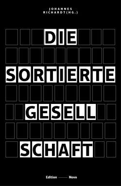 Die sortierte Gesellschaft von Appleton,  Josie, Beppler-Spahl,  Sabine, Black,  Tim, Feddersen,  Jan, Furedi,  Frank, Held,  Gerd, Hill,  Jason D., Hochschild,  Arlie, Laurin,  Stefan, Lilla,  Mark, Malik,  Kenan, Peterson,  Jordan, Pfaller,  Robert, Prüwer,  Tobias, Richardt,  Johannes, Spahl,  Thilo, Weiß,  Volker, Williams,  Joanna, Zürn,  Michael