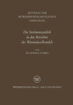 Die Sortimentspolitik in den Betrieben des Wareneinzelhandels von Gümbel,  Rudolf