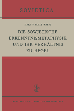 Die Sowjetische Erkenntnismetaphysik und Ihr Verhältnis zu Hegel von Ballestrem,  K.G.