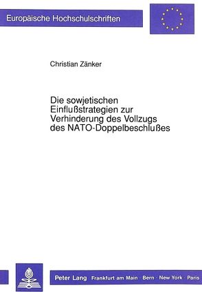 Die sowjetischen Einflußstrategien zur Verhinderung des Vollzugs des NATO-Doppelbeschlußes von Zänker,  Christian