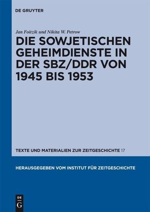 Die sowjetischen Geheimdienste in der SBZ/DDR von 1945 bis 1953 von Foitzik,  Jan, Petrow,  Nikita W.