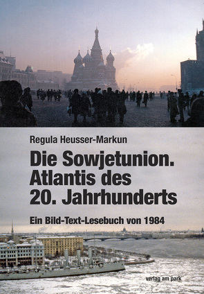 Die Sowjetunion. Atlantis des 20. Jahrhunderts von Heusser Markun,  Regula