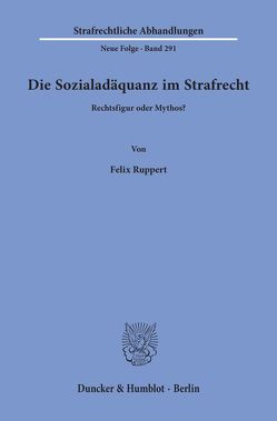 Die Sozialadäquanz im Strafrecht. von Ruppert,  Felix