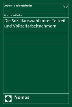 Die Sozialauswahl unter Teilzeit- und Vollzeitarbeitnehmern von Wilhelm,  Marcus