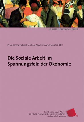 Die Soziale Arbeit im Spannungsfeld der Ökonomie von Friedrich,  Birgit, Hagn,  Julia K, Hammerschmidt,  Peter, Haupt,  Marlene, Hofmann,  Sandra, Krekeler,  Tino, Kubon-Gilke,  Gisela, Sagebiel,  Juliane, Sesselmeier,  Werner, Wohlfahrt,  Norbert, Yollu-Tok,  Aysel