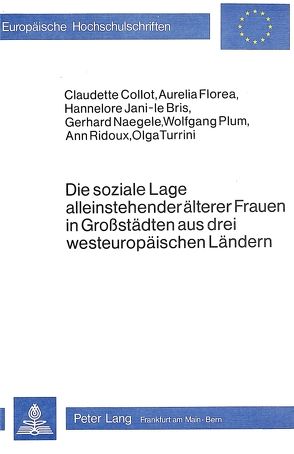 Die soziale Lage alleinstehender älterer Frauen in Grossstädten aus drei westeuropäischen Ländern von Collot,  Claudette, Florea,  Aurelia, Jani-le Bris,  Hannelore, Naegele,  Gerhard, Plum,  Wolfgang, Ridoux,  Ann, Turrini,  Olga