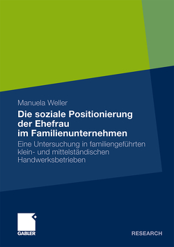 Die soziale Positionierung der Ehefrau im Familienunternehmen von Auer,  Prof. Dr. Manfred, Weller,  Manuela