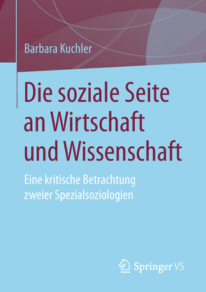 Die soziale Seite an Wirtschaft und Wissenschaft von Kuchler,  Barbara