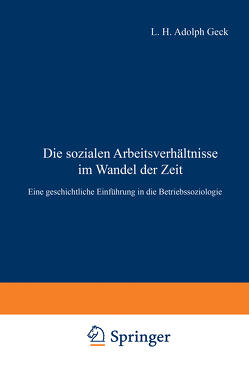 Die sozialen Arbeitsverhältnisse im Wandel der Zeit von Geck,  Ludwig H. Adolf, Riebensahm,  Paul