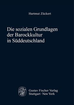 Die sozialen Grundlagen der Barockkultur in Süddeutschland von Zückert,  Hartmut