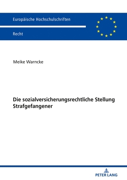 Die sozialversicherungsrechtliche Stellung Strafgefangener von Warncke,  Meike