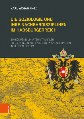 Die Soziologie und ihre Nachbardisziplinen im Habsburgerreich von Acham,  Karl, Amann,  Anton, Aulinger,  Barbara, Batina,  Goran, Benetka,  Gerhard, Binder,  Dieter A., Bock,  Michael, Boisits,  Barbara, Breneselovic,  Luka, Bruckmüller,  Ernst, Bubeniček,  Hanna, Doubek,  Vratislav, Dujimovits,  Rudolf, Felkai,  Gábor, Fillafer,  Franz Leander, Friedl,  Johannes, Gángó,  Gábor, Gasser-Steiner,  Peter, Goltschnigg,  Dietmar, Haring-Mosbacher,  Sabine A., Havelka,  Miloš, Hiebaum,  Christian, Höflechner,  Walter, Jogan,  Maca, Kernbauer,  Alois, Kiss,  Endre, Klatt,  Matthias, Köberl,  Dieter, Kókai,  Károly, Koller,  Peter, Kurz,  Heinz D., Kuzmics,  Helmut, Lanser,  Edith, Lažnjak,  Jasminka, Lechleitner,  Gerda, Löffler,  Marion, Maiss,  Maria, Marek,  Johann C., Meer,  Rudolf, Mikl-Horke,  Gertraude, Mischke,  Jakob, Mueller,  Karl H, Müller,  Reinhard, Müller-Kampel,  Beatrix, Oberhuber,  Florian, Pfabigan,  Alfred, Pierson,  Thomas, Pinwinkler,  Alexander, Pochat,  Götz, Prisching,  Manfred, Rath,  Brigitte, Roure,  Pascale, Rumpler,  Helmut, Sandner,  Günther, Scaglia,  Antonio, Scherke,  Katharina, Schlembach,  Christopher, Schönemann-Behrens,  Petra, Schöning,  Matthias, Schreiber,  Christiane, Schultz,  Hans-Dietrich, Stachel,  Peter, Stadler,  Friedrich, Stagl,  Justin, Strassoldo,  Raimondo, Sturn,  Richard, Suppanz,  Werner, Surman,  Jan, Thalmann,  Eveline, Ullmann,  Bettina, Watzka,  Carlos, Wielinger,  Gerhart, Witrisal,  Georg, Zelinka-Roitner,  Inge