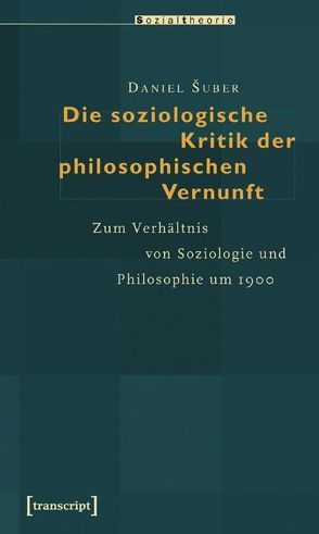 Die soziologische Kritik der philosophischen Vernunft von Šuber,  Daniel