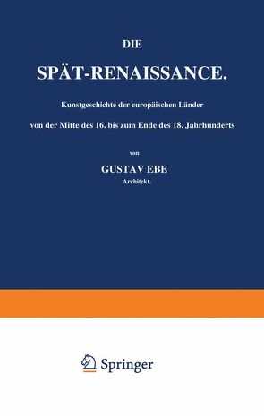 Die Spät-Renaissance. Kunstgeschichte der europäischen Länder von der Mitte des 16. bis zum Ende des 18. Jahrhunderts von Ebe,  Gustav