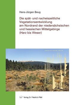 Die spät- und nacheiszeitliche Vegetationsentwicklung am Nordrand der niedersächsischen und hessischen Mittelgebirge (Harz bis Weser) von Beug,  Hans-Jürgen