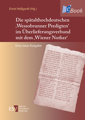 Die spätalthochdeutschen ‚Wessobrunner Predigten‘ im Überlieferungsverbund mit dem ‚Wiener Notker‘ von Hellgardt,  Ernst