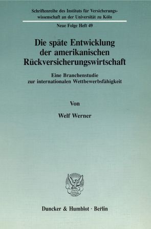 Die späte Entwicklung der amerikanischen Rückversicherungswirtschaft. von Werner,  Welf