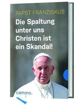 Die Spaltung unter uns Christen ist ein Skandal! von Papst Franziskus, von Kempis,  Stefan