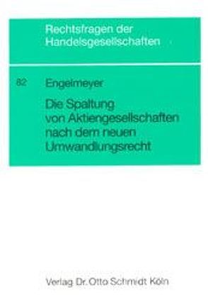 Die Spaltung von Aktiengesellschaften nach dem neuen Umwandlungsrecht von Engelmeyer,  Cäcilie