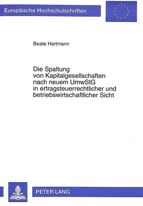 Die Spaltung von Kapitalgesellschaften nach neuem UmwStG in ertragsteuerrechtlicher und betriebswirtschaftlicher Sicht von Dörschmidt,  Beate