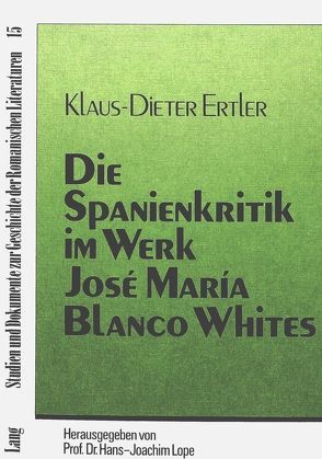 Die Spanienkritik im Werk José María Blanco Whites von Ertler,  Klaus-Dieter