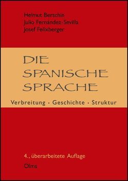 Die spanische Sprache: Verbreitung, Geschichte, Struktur von Berschin,  Helmut, Felixberger,  Josef, Fernàndez-Sevilla,  Julio, Nieto García,  María Dolores