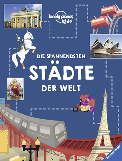 Die spannendsten Städte der Welt von Carswell,  Heather, Gleeson,  Bridget, Gosling,  Livi, Hensel,  Wolfgang, Kinsella,  Patrick, McNaughtan,  Hugh, Williams,  Nicola, Woolley,  Tom, Zimmermann,  Karla