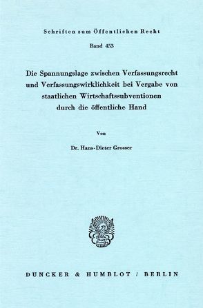 Die Spannungslage zwischen Verfassungsrecht und Verfassungswirklichkeit bei Vergabe von staatlichen Wirtschaftssubventionen durch die öffentliche Hand. von Grosser,  Hans-Dieter