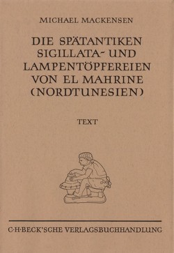 Die spätantiken Sigillata- und Lampentöpfereien von El Marine (Nordtunesien) von Mackensen,  Michael, Storz,  Sebastian