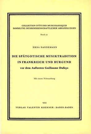 Die spätgotische Musiktradition in Frankreich und Burgund vor dem Auftreten Guillaume Dufays. von Dannemann,  Erna