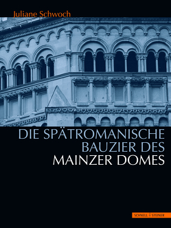 Die spätromanische Bauzier des Mainzer Domes von Schwoch,  Juliane