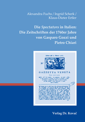 Die Spectators in Italien: Die Zeitschriften der 1760er Jahre von Gasparo Gozzi und Pietro Chiari von Ertler,  Klaus-Dieter, Fuchs,  Alexandra, Scherk,  Ingrid