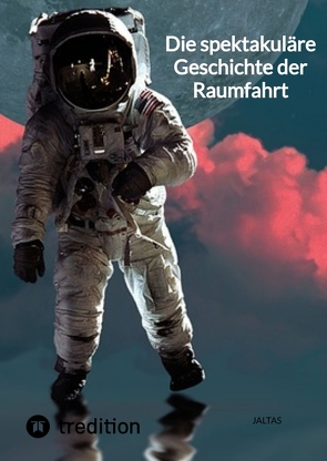 Die spektakuläre Geschichte der Raumfahrt von Jaltas