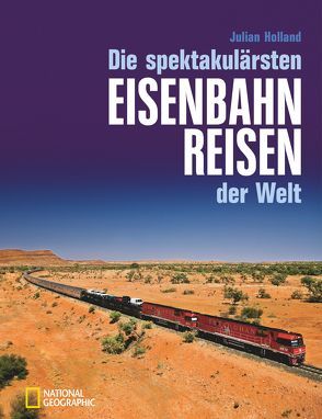 Die spektakulärsten Eisenbahnreisen der Welt von Holland,  Julian