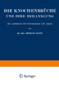 Die Spezielle Lehre von den Knochenbrüchen und Ihrer Behandlung Einschliesslich der Komplizierenden Verletzungen des Gehirns und Rückenmarks von Matti,  Hermann