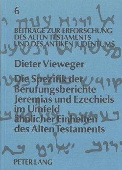 Die Spezifik der Berufungsberichte Jeremias und Ezechiels im Umfeld ähnlicher Einheiten des Alten Testaments von Augustin,  Matthias