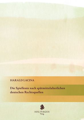 Die Spielleute nach spätmittelalterlichen deutschen Rechtsquellen von Lacina,  Harald