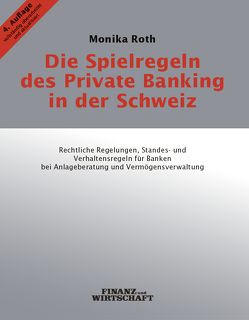 Die Spielregeln des Private Banking in der Schweiz von Roth,  Monika