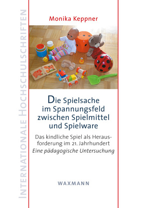 Die Spielsache im Spannungsfeld zwischen Spielmittel und Spielware von Keppner,  Monika