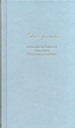 Die Spieluhr. Literarische Einfälle über einen Vogelstimmenautomaten von Braun-Lacoste,  Barbara von, Hänsel-Hohenhausen,  Markus von, Hohenzollern,  Viola von, Löbner,  Volker, Pohl,  Ilse