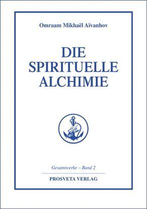 Die spirituelle Alchimie von Aivanhov,  Omraam M