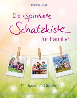 Die spirituelle Schatzkiste für Familien von Lütge,  Jessica