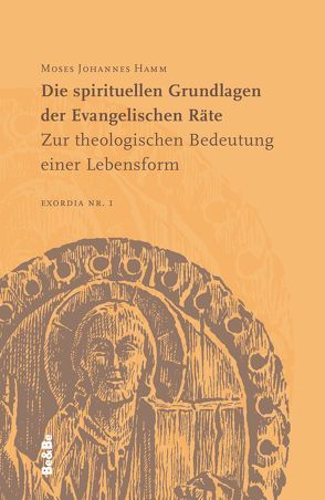 Die spirituellen Grundlagen der Evangelischen Räte von Buchmüller,  Wolfgang, Hamm,  Moses Johannes, Schachenmayr,  Alkuin, Wallner,  Karl