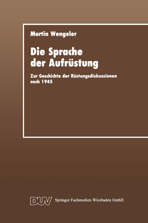 Die Sprache der Aufrüstung von Wengeler,  Martin