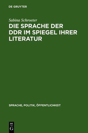 Die Sprache der DDR im Spiegel ihrer Literatur von Schroeter,  Sabina